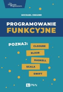 Okładka: Programowanie funkcyjne. Poznaj Clojure Elixir Haskell Scala Swift