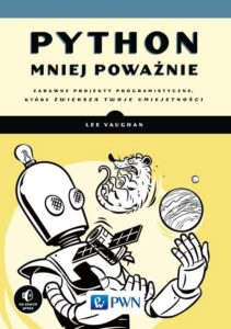 Okładka: Python mniej poważnie. Zabawne projekty programistyczne, które zwiększą Twoje umiejętności