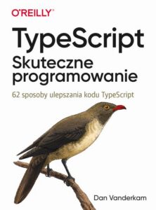 Okładka: TypeScript: Skuteczne programowanie.. 62 sposoby ulepszania kodu TypeScript