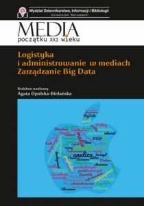 Okładka: Logistyka i administrowanie w mediach. Zarządzanie Big Data. Zarządzanie Big Data