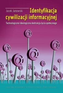 Okładka: Identyfikacja cywilizacji informacyjnej. Technologiczno-ideologiczna destrukcja życia społecznego