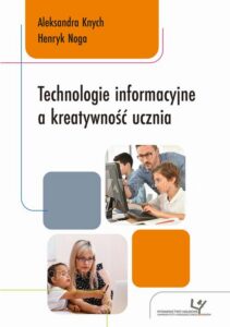 Okładka: Technologie informacyjne a kreatywność ucznia