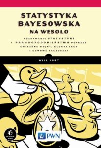 Okładka: Statystyka Bayesowska na wesoło. Poznawaj statystykę i prawdopodobieństwo z Gwiezdnymi Wojnami, LEGO i Gumowymi Kaczuszkami