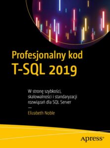 Okładka: Profesjonalny kod T-SQL 2019. W stronę szybkości, skalowalności i standaryzacji rozwiązań dla SQL Server