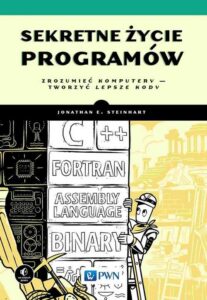 Okładka: Sekretne życie programów. Zrozumieć komputery – tworzyć lepsze kody