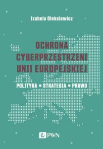 Okładka: Ochrona cyberprzestrzeni Unii Europejskiej. Polityka – Strategia – Prawo