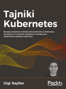 Okładka: Tajniki Kubernetes. Rozwijaj umiejętności orkiestrowania kontenerów w Kubernetes, aby budować, uruchamiać, zabezpieczać