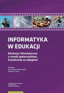 Okładka: Informatyka w edukacji. Edukacja informatyczna a rozwój społeczeństwa Kształcenie na odległość