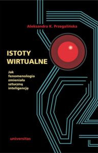Okładka: Istoty wirtualne. Jak fenomenologia zmieniała sztuczną inteligencję
