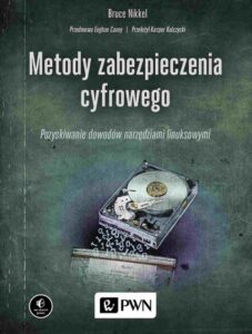 Okładka: Metody zabezpieczenia cyfrowego. Pozyskiwanie dowodów narzędziami linuksowymi