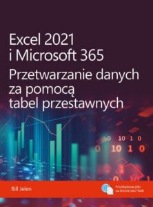 Okładka: Excel 2021 i Microsoft 365 Przetwarzanie danych za pomocą tabel przestawnych