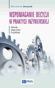 Okładka: Wspomaganie decyzji w praktyce inżynierskiej. Metody, Algorytmy, Przykłady