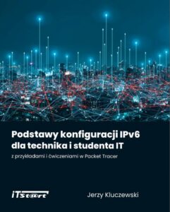 Okładka: Podstawy konfiguracji IPv6 dla technika i studenta IT z przykładami i ćwiczeniami w Packet Tracer