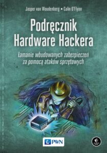 Okładka: Podręcznik Hardware Hackera. Łamanie wbudowanych zabezpieczeń za pomocą ataków sprzętowych