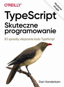 Okładka: TypeScript Skuteczne programowanie, wyd. II. 83 sposoby ulepszania kodu TypeScript