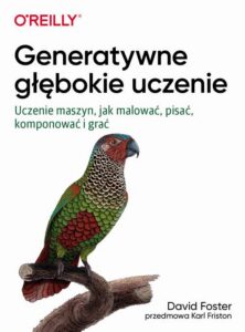 Okładka: Generatywne głębokie uczenie. Uczenie maszyn, jak malować, pisać, komponować i grać