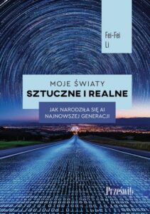 Okładka: Moje światy sztuczne i realne. Jak narodziła się AI najnowszej generacji