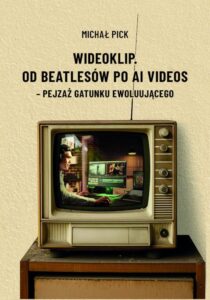Okładka: Wideoklip. Od Beatlesów po AI videos – pejzaż gatunku ewoluującego