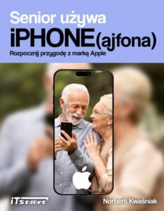 Okładka: Senior używa iPhone(ajfona). Rozpocznij przygodę z marką Apple