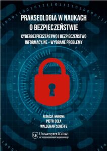 Okładka: Prakseologia w naukach o bezpieczeństwie. Cyberbezpieczeństwo i bezpieczeństwo informacyjne – wybrane problemy