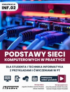 Okładka: Podstawy sieci komputerowych w praktyce dla studentai technika informatyka z przykładami i ćwiczeniami w PT.. Praktyczny videoporadnik