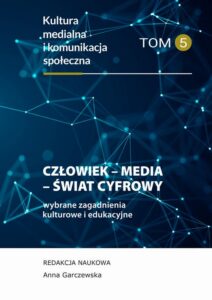 Okładka: Człowiek – Media – Świat cyfrowy. Wybrane zagadnienia. Kultura medialna i komunikacja społeczna. Tom 5