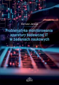 Okładka: Problematyka monitorowania aparatury badawczej IT w badaniach naukowych