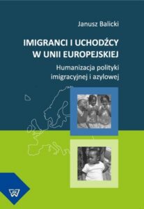 Okładka: Imigranci i uchodźcy w Unii Europejskiej. Humanizacja polityki imigracyjnej i azylowej