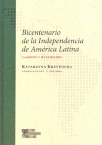 Okładka: Bicentenario de la Independencia de America Latina Cambios y realidades