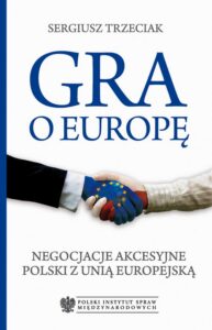 Okładka: Gra o Europę. Negocjacje akcesyjne Polski z Unią Europejską