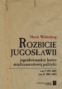 Okładka: Rozbicie Jugosławii. Jugosłowiańskie lustro międzynarodowej polityki