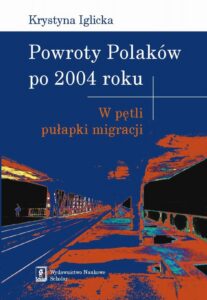Okładka: Powroty Polaków po 2004 roku. W pętli pułapki migracji