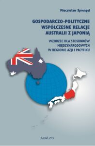 Okładka: Gospodarczo polityczne współczesne relacje Australii z Japonią. Wzorzec dla stosunków międzynarodowych w regionie Azji i Pacyfiku