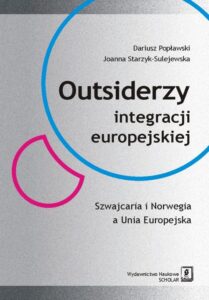 Okładka: Outsiderzy integracji europejskiej Szwajcaria i Norwegia a Unia Europejska