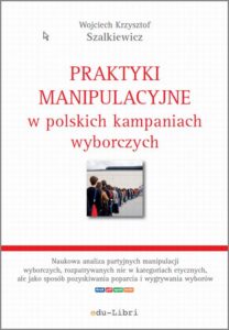 Okładka: Praktyki manipulacyjne w polskich kampaniach wyborczych