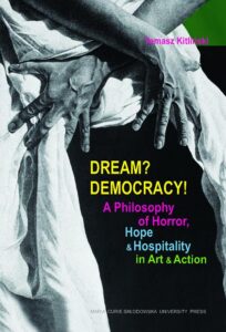 Okładka: Dream? Democracy! A Philosophy of Horror, Hope and Hospitality in Art and Action