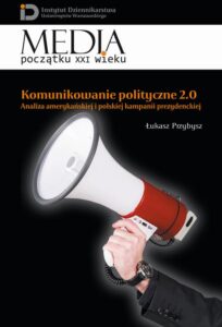 Okładka: Komunikowanie polityczne 2.0. Analiza amerykańskiej i polskiej kampanii prezydenckiej