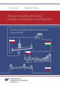 Okładka: Państwa Grupy Wyszehradzkiej: pomiędzy przeszłością a teraźniejszością. Wybrane aspekty polityki wewnętrznej i zagranicznej
