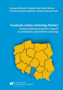 Okładka: Fundusze unijne zmieniają Polskę?. Analiza ewaluacji projektów unijnych na przykładzie województwa śląskiego