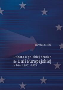 Okładka: Debata o polskiej drodze do Unii Europejskiej w latach 2001–2003