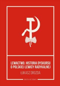 Okładka: Lewactwo. Historia dyskursu o polskiej lewicy radykalnej