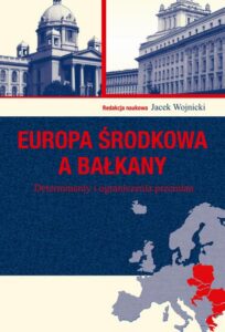 Okładka: Europa Środkowa a Bałkany. DeterJacek Wojnickiminanty i ograniczenia przemian