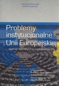 Okładka: Problemy instytucjonalne Unii Europejskiej. Wymiar teoretyczno-metodologiczny