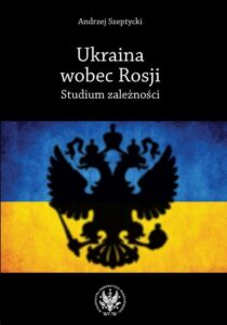 Okładka: Ukraina wobec Rosji. Studium zależności