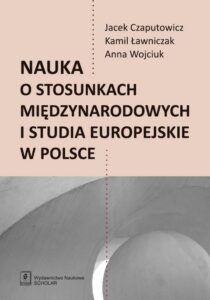 Okładka: Nauka o stosunkach międzynarodowych i studia europejskie w Polsce