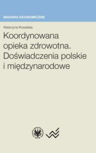 Okładka: Koordynowana opieka zdrowotna. Doświadczenia polskie i międzynarodowe