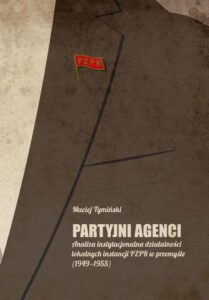 Okładka: Partyjni agenci. Analiza instytucjonalna działalności lokalnych instancji PZPR w przemyśle (1949-1955)