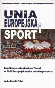 Okładka: Unia Europejska i sport. Implikacje członkostwa Polski w Unii Europejskiej dla polskiego sportu
