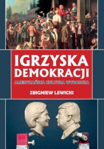 Okładka: Igrzyska demokracji. Amerykańska kultura wyborcza