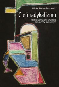 Okładka: Cień radykalizmu. Pojęcie radykalizmu w świetle teorii ruchów społecznych